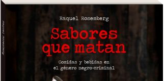«Sabores que Matan: comidas y bebidas en el género negro-criminal», por Raquel Rosemberg